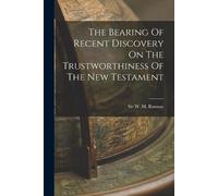 W M Ramsay The Bearing Of Recent Discovery On The Trustworthiness Of (Tascabile)