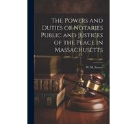 W M Seavey The Powers and Duties of Notaries Public and Justices of (Tascabile)