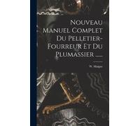W Maigne Nouveau Manuel Complet Du Pelletier-fourreur Et Du P (Copertina rigida)