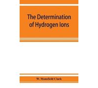 W Mansfield Cla The determination of hydrogen ions; an elementary tr (Tascabile)