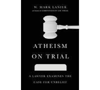 W. Mark Lanier Atheism on Trial - A Lawyer Examines the Case for Unb (Tascabile)