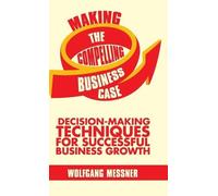 W. Messner Making the Compelling Business Case (Copertina rigida)