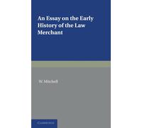 W. Mitchell An Essay on the Early History of the Law Merchant (Tascabile)