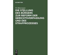 W Mittermaier Die Stellung Des Bürgers Zur Reform Der Gericht (Copertina rigida)