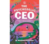 W Murray Rodgers The Psychedelic CEO (Tascabile)
