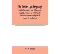 W P Clark The Indian sign language, with brief explanatory notes of (Tascabile)