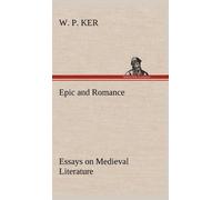 W P Ker Epic and Romance Essays on Medieval Literature (Copertina rigida)