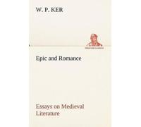 W P Ker Epic and Romance Essays on Medieval Literature (Tascabile)