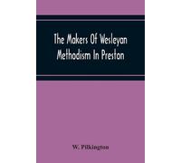 W Pilkington The Makers Of Wesleyan Methodism In Preston And The Rel (Tascabile)
