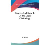 W R Inge Sources And Growth Of The Logos Christology (Copertina rigida)