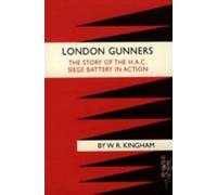 W.R. Kingham London Gunners. The Story of the H.A.C. Siege Ba (Copertina rigida)