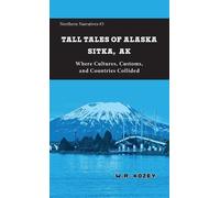 Tall Tales of Alaska Sitka AK: Where Cultures, Customs, and Countries Collided