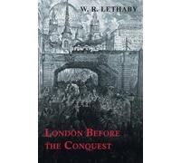W R Lethaby London Before the Conquest (Tascabile)