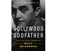W. R. Wilkerson III Wilkerson, W. R. Hollywood Godfather (Copertina rigida)