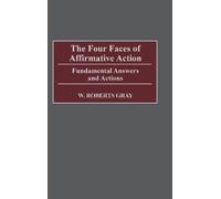 W. Robert Gray The Four Faces of Affirmative Action (Copertina rigida)