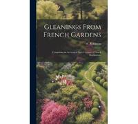 W Robinson Gleanings From French Gardens; Comprising an Accou (Copertina rigida)