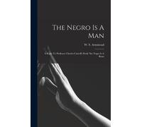 W S Armistead The Negro Is A Man (Copertina rigida)