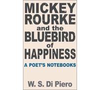 W. S. Di Piero Mickey Rourke and the Bluebird of Happiness (Tascabile)