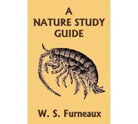 W S Furneaux A Nature Study Guide (Yesterday's Classics) (Tascabile)