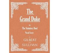 W S Gilbert The Grand Duke; Or, the Statutory Duel (Vocal Score) (Tascabile)