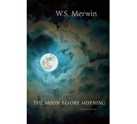 W S Merwin The Moon Before Morning (Tascabile)