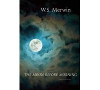 W S Merwin The Moon Before Morning (Tascabile)