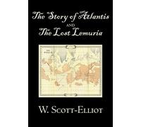 W Scott-Elliot The Story of Atlantis and the Lost Lemuria by W. Scot (Tascabile)
