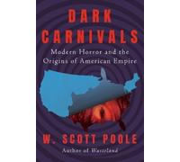 W. Scott Poole Dark Carnivals (Tascabile)