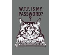 W.T.F. is My Password, Password Notebook Organizer with Funny Cat Design: A funny cat lover gift for Grandma, Grandpa, Mom or Dad or even a self care gift helping tackle aging with humor.