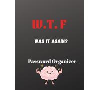 W.T.F. Was It Again? - Password Organizer: A Funny Yet Functional Password Keeper for Forgetful Minds.