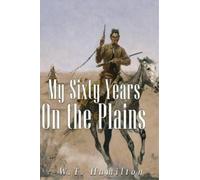 W T Hamilton My Sixty Years on the Plains (Tascabile)