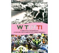 W tutti. Il giro d'Italia sconosciuto: avventure, volti e nomi di tutti i girini