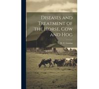 W U Gordon Diseases and Treatment of the Horse, Cow and Hog (Copertina rigida)