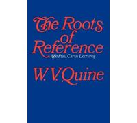 W. V. Quine The Roots of Reference (Tascabile) Paul Carus lecture series