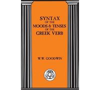 W.W. Goodwin Syntax of the Moods and Tenses of the Greek Verbs (Tascabile)
