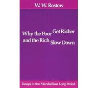 W. W. Rostow Why the Poor Get Richer and the Rich Slow Down (Tascabile)