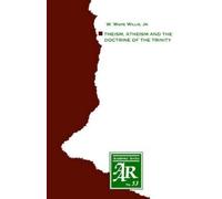 W. Waite Willis Theism, Atheism and the Doctrine of the Trinity (Tascabile)