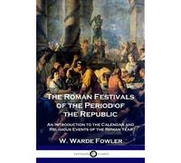 W Warde Fowler The Roman Festivals of the Period of the Republic (Tascabile)