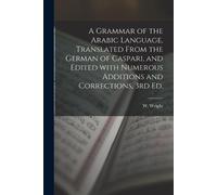 W Wright A Grammar of the Arabic Language, Translated From the Germa (Tascabile)