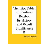W. Wynn Westcot The Isiac Tablet of Cardinal Bembo: Its History and (Tascabile)