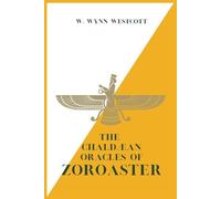 W Wynn Westcott The Chaldæan Oracles of ZOROASTER (Tascabile)