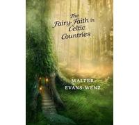 W Y Evans-Wentz The Fairy-Faith in Celtic Countries (Tascabile)