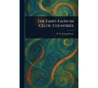 W Y (Walter Yeeling) Evans-Wentz The Fairy-Faith in Celtic Countries (Tascabile)
