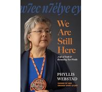 w7ec n7elye ey: We Are Still Here: A Life of Truth & Reconciling Two Worlds