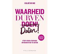 Waarheid, durven, daten!: Stap-voor-stapgids om bewuster te daten