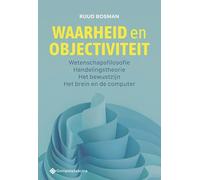 Waarheid en objectiviteit: Wetenschapsfilosofie - handelingstheorie - het bewustzijn - het brein en de computer