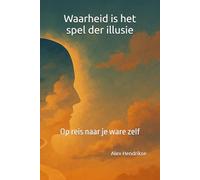 Waarheid is het spel der illusie: Op reis naar je ware zelf