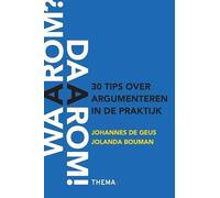 Waarom daarom: 30 tips over argumenteren in de praktijk