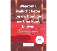 Waarom u wellicht beter bij uw huidige partner kunt blijven: En andere inzichten uit de praktijk van een relatietherapeut