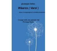 Waarzs ( Varzi )... dove si congiungono le strade provenienti dai monti circostanti. Il lungo tuffo nel passato del Principe Nydor